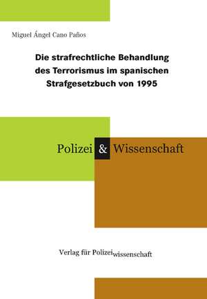 Die strafrechtliche Behandlung des Terrorismus im spanischen Strafgesetzbuch von 1995 de Miguel Ángel Cano Paños