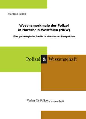 Wesensmerkmale der Polizei in Nordrhein-Westfalen (NRW) de Manfred Reuter