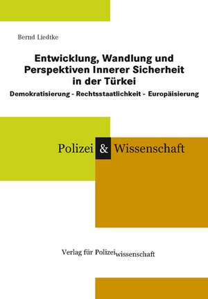 Entwicklung, Wandlung und Perspektiven Innerer Sicherheit in der Türkei de Bernd Liedtke