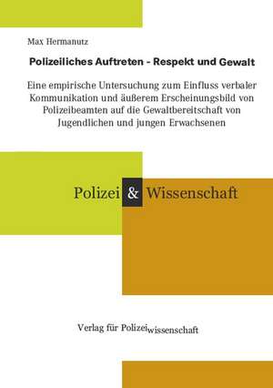 Polizeiliches Auftreten - Respekt und Gewalt de Max Hermanutz