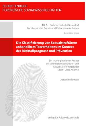 Die Klassifizierung von Sexualstraftätern anhand ihres Tatverhaltens im Kontext der Rückfallprognose und Prävention de Jürgen Biedermann