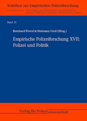 Empirische Polizeiforschung XVII: Polizei und Politik de Bernhard Frevel