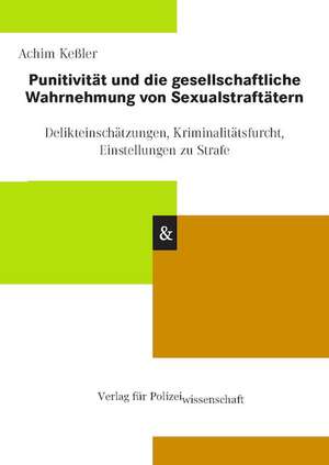 Punitivität und die gesellschaftliche Wahrnehmung von Sexualstraftätern de Achim Kessler