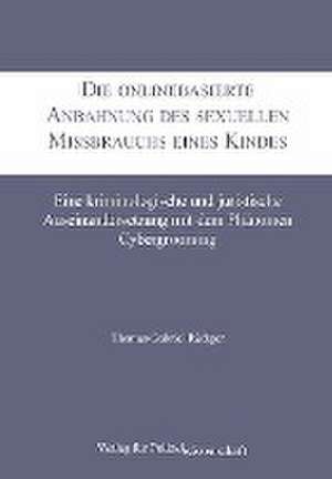 Die onlinebasierte Anbahnung des sexuellen Missbrauchs eines Kindes de Thomas-Gabriel Rüdiger