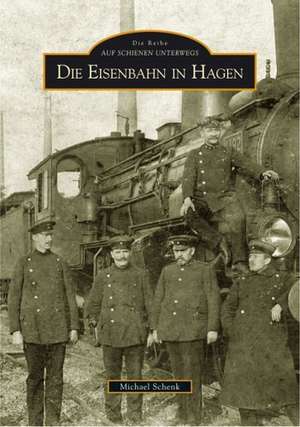 Die Eisenbahn in Hagen de Michael Schenk