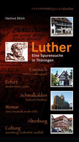 Luther. Eine Spurensuche in Thüringen de Hartmut Ellrich