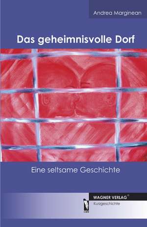 Das geheimnisvolle Dorf de Andrea Marginean