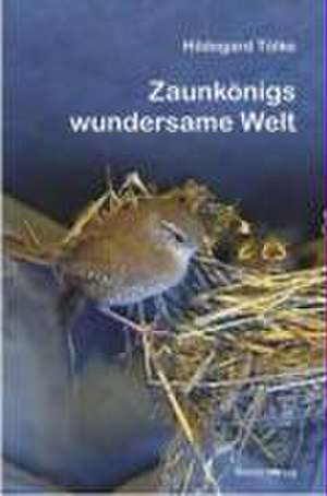 Zaunkönigs wundersame Welt de Hildegard Tölke