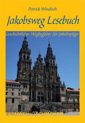 Jakobsweg Lesebuch de Patrick Windisch