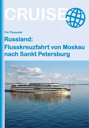 Russland: Flusskreuzfahrt von Moskau nach Sankt Petersburg de Pia Thauwald