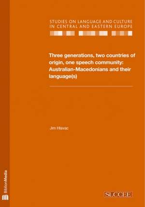 Three Generations, Two Countries of Origin, One Speech Community - Australian-Macedonians and Their Language(s) de Jim Hlavac