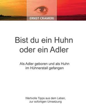 Bist du ein Huhn oder ein Adler de Ernst Crameri