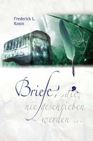 Briefe, die nie geschrieben werden ... de Frederick L. Kosin