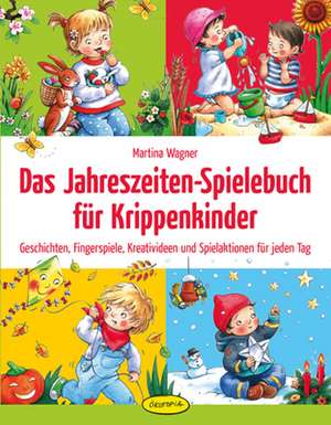 Das Jahreszeiten-Spielebuch für Krippenkinder de Martina Wagner