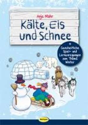 Kälte, Eis und Schnee de Anja Mohr