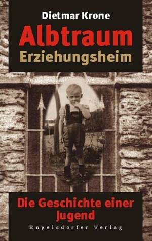 Albtraum Erziehungsheim de Dietmar Krone