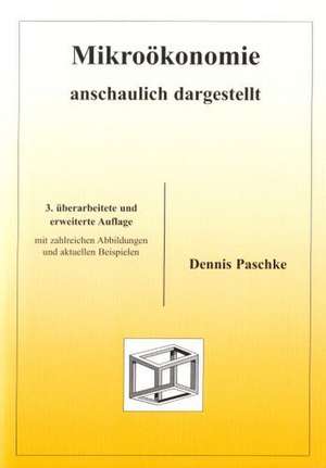 Mikroökonomie anschaulich dargestellt de Dennis Paschke