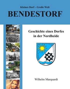 Kleines Dorf - Große Welt: Bendestorf de Wilhelm Marquardt