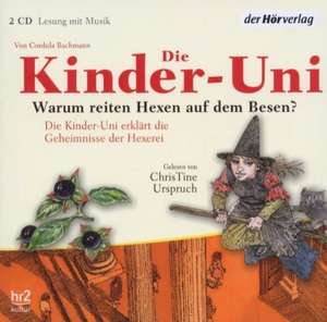 Die Kinder-Uni. Warum reiten Hexen auf dem Besen? de Cordula Bachmann