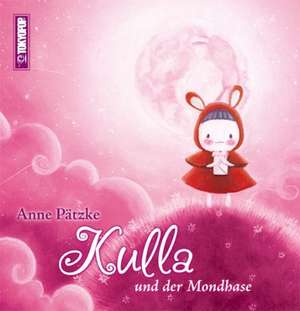 Kulla und der Mondhase de Anne Pätzke