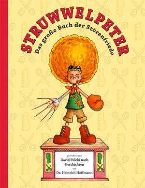 Struwwelpeter: Das große Buch der Störenfriede de David Füleki