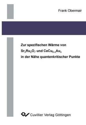 Zur spezifischen Wärme von Sr2Ru2O7 und CeCu6-xAux in der Nähe quantenkritischer Punkte de Frank Obermair