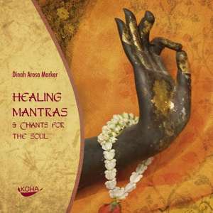 Healing Mantras & Chants for the Soul de Dinah Arosa Marker