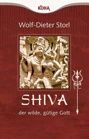 Shiva - der wilde, gütige Gott de Wolf-Dieter Storl