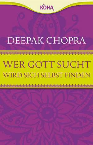 Wer Gott sucht, wird sich selbst finden de Dr. Deepak Chopra