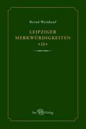 Leipziger Merkwürdigkeiten - II - de Bernd Weinkauf