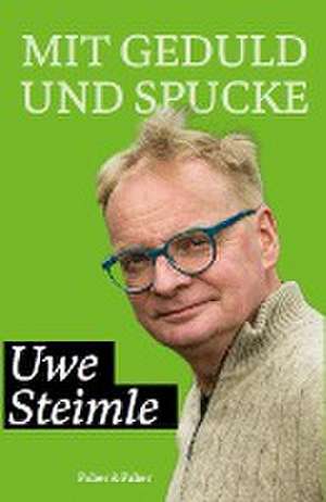 Mit Geduld und Spucke de Uwe Steimle