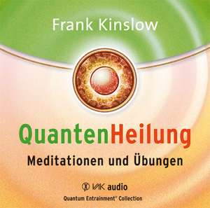 Quantenheilung - Meditationen und Übungen de Frank Kinslow