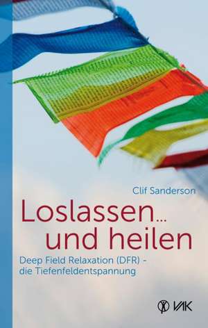 Loslassen ... und heilen de Clif Sanderson