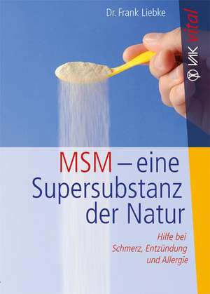 MSM - eine Super-Substanz der Natur de Frank Liebke