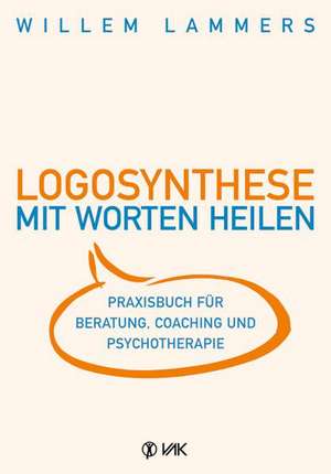 Logosynthese - Mit Worten heilen de Willem Lammers