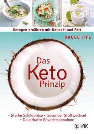 Das Keto-Prinzip: Ketogen ernähren mit Kokosöl und Fett de Bruce Fife