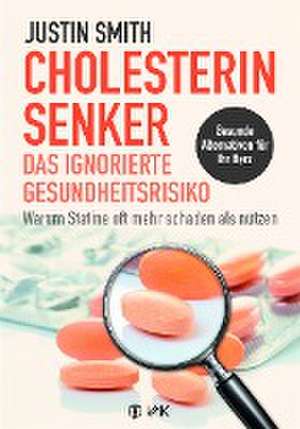 Cholesterinsenker - das ignorierte Gesundheitsrisiko de Justin Smith