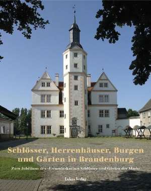 Schlösser, Herrenhäuser und Gärten in Brandenburg de Sibylle Badstübner-Gröger