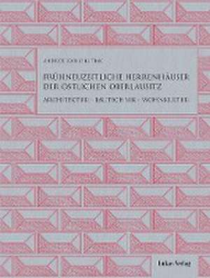 Frühneuzeitliche Herrenhäuser der östlichen Oberlausitz de Andrzej Bruno Kutiak