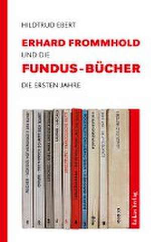 Erhard Frommhold und die Fundus-Bücher de Hildtrud Ebert