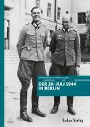 Der 20. Juli 1944 in Berlin de Johannes Tuchel