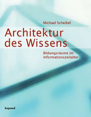 Architektur des Wissens de Michael Scheibel