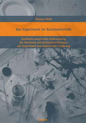 Das Experiment im Kunstunterricht de Thomas Michl