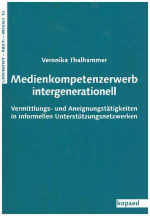 Medienkompetenzerwerb intergenerationell de Veronika Thalhammer