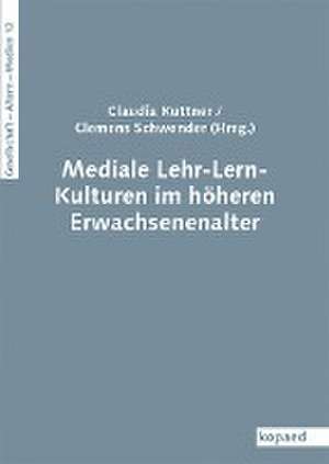 Mediale Lehr-Lern-Kulturen im höheren Erwachsenenalter de Clemens Schwender