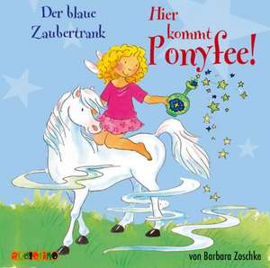 Hier kommt Ponyfee! Der blaue Zaubertrank de Barbara Zoschke