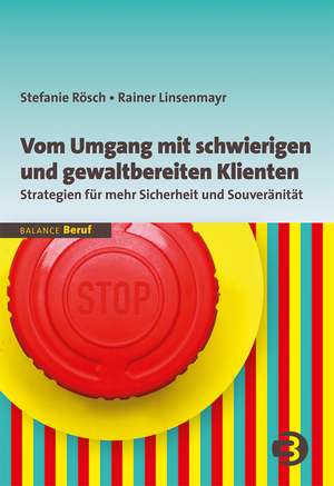 Vom Umgang mit schwierigen und gewaltbereiten Klienten de Stefanie Rösch