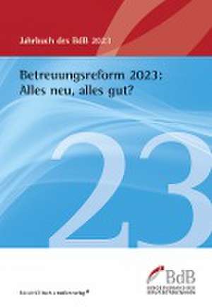 Betreuungsreform 2023: Alles neu, alles gut? de Bundesverband der Berufsbetreuer/innen e. V. (BdB)