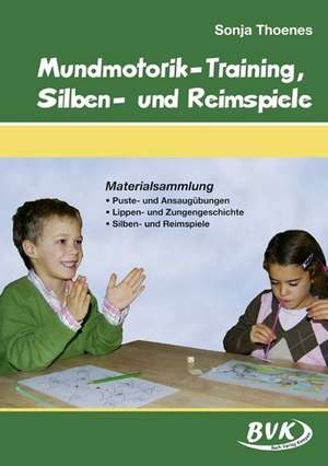 Mundmotorik-Training, Silben- und Reimspiele de Sonja Thoenes