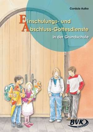 Einschulungs- und Abschluss-Gottesdienste in der Grundschule de Cordula Aulke